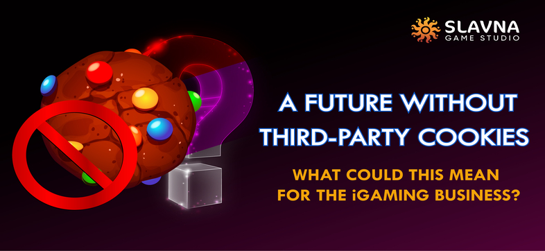 A Future Without Third-Party Cookies: What Could This Mean for the iGaming Business?