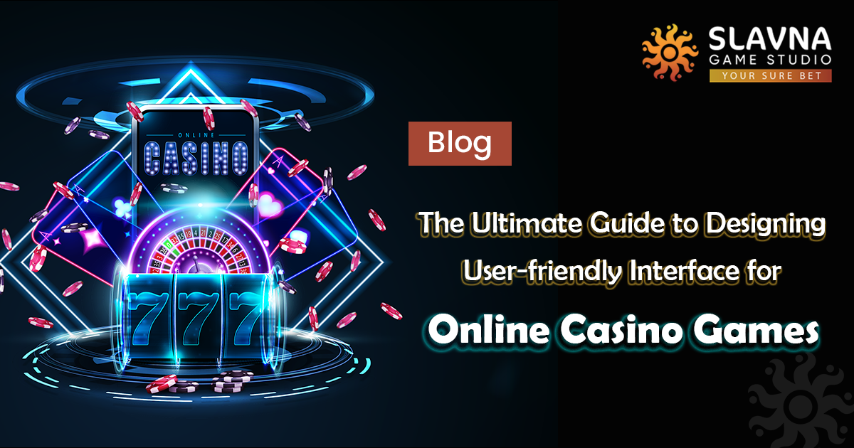 The Ultimate Guide to Designing user-friendly interface for online casino games